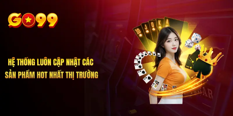 Hệ thống luôn cập nhật các sản phẩm hot nhất thị trường