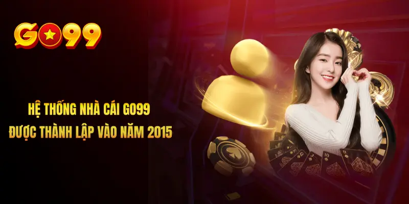 Hệ thống nhà cái Go99 được thành lập vào năm 2015